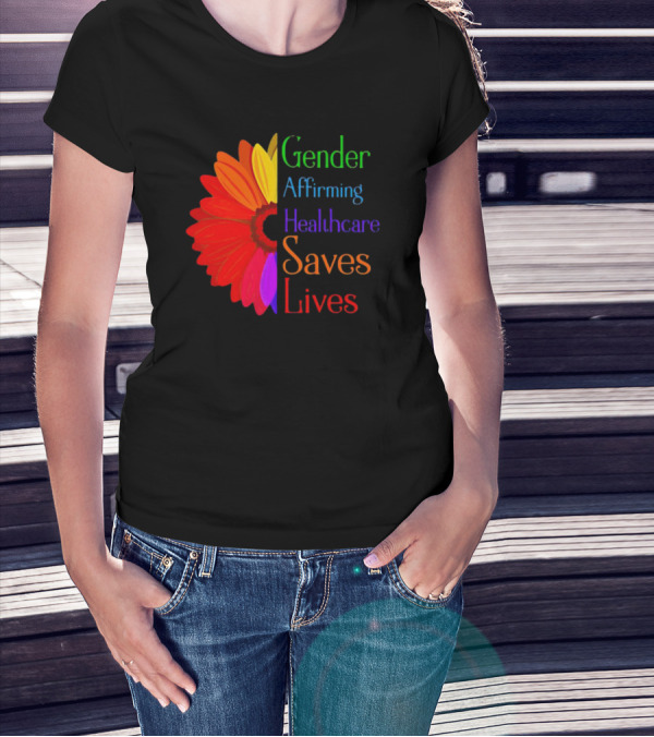Sunflower Gender Affirming Healthcare Saves Lives Rainbow Flower T-Shirt