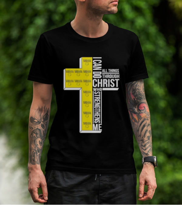 Nirvana I Can Do All Things Through Christ Who Strengthens Me Cross With Smiley Faces T-Shirt