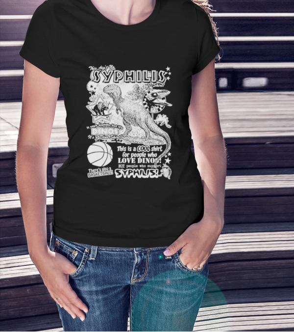 This Ain't No Syphilis It's A Dino Shirt For People Who Love Dinos Not Syphilis Featuring Basketball T-Shirt