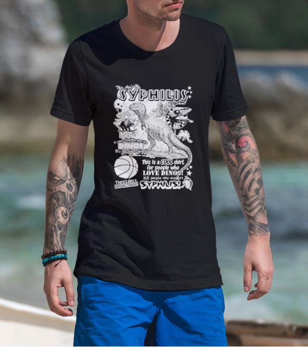 This Ain't No Syphilis It's A Dino Shirt For People Who Love Dinos Not Syphilis Featuring Basketball T-Shirt