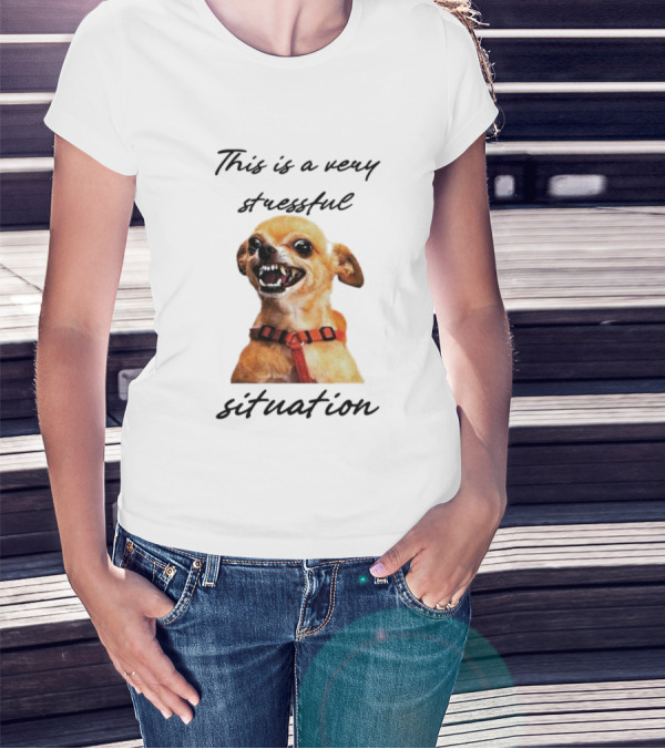 This Is A Very Stressful Situation With Grinning Dog Image T-Shirt