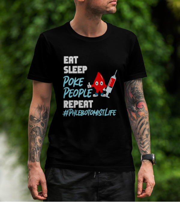 EAT SLEEP POKE PEOPLE REPEAT #PHLEBOTOMISTLIFE T-Shirt