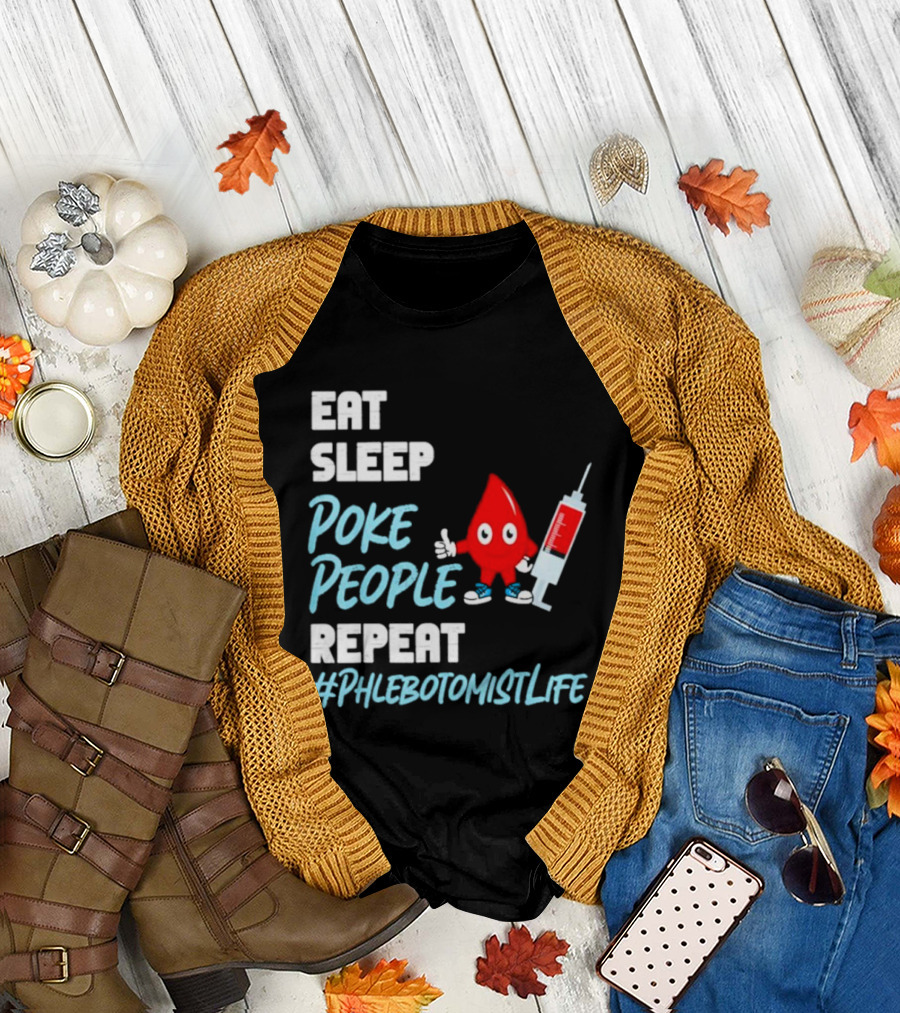 EAT SLEEP POKE PEOPLE REPEAT #PHLEBOTOMISTLIFE T-Shirt