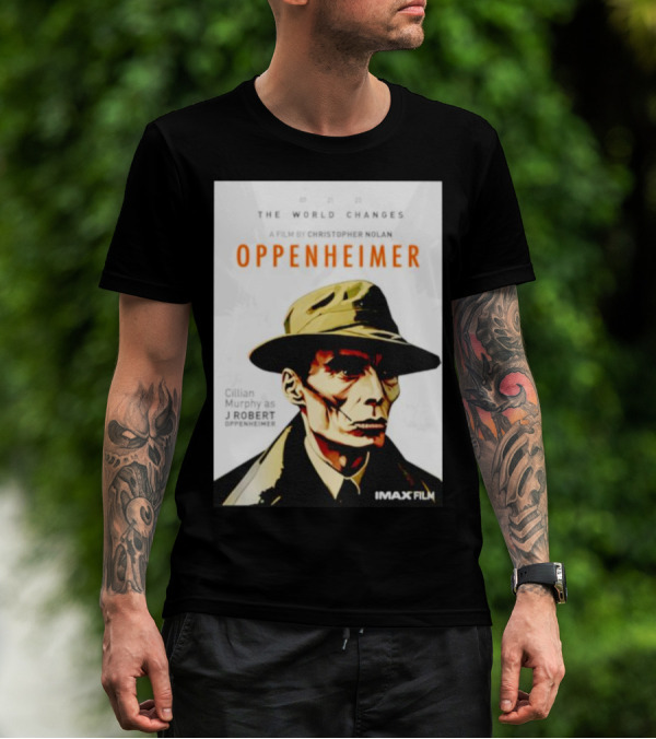THE WORLD CHANGES A FILM BY CHRISTOPHER NOLAN OPPENHEIMER CILLIAN MURPHY AS J ROBERT OPPENHEIMER IMAX FILM T-Shirt