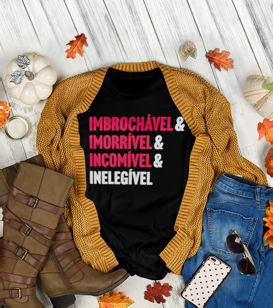 Imbrochável Imorrível Incomível Inelegível T-Shirt