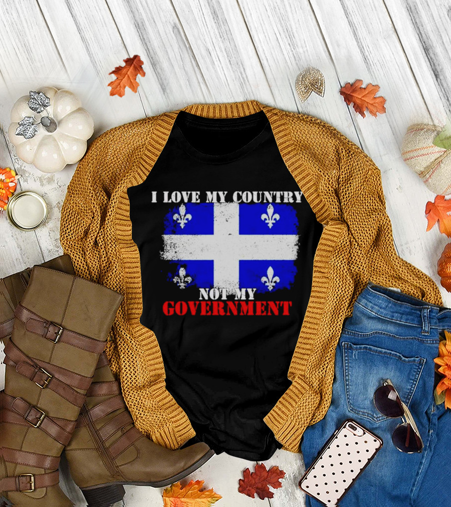 Quebec Flag I Love My Country Not My Government Fleur-de-lis T-Shirt