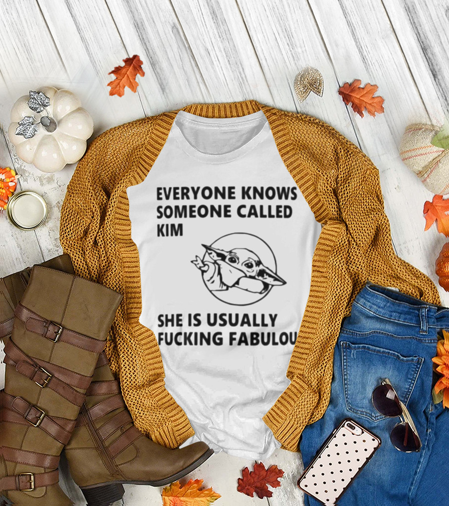 Everyone Knows Someone Called Kim She Is Usually Fabulous Baby Yoda T-Shirt