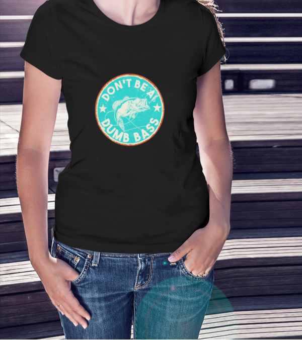 DON'T BE A DUMB BASS With Bass Fish Graphic In Vintage Circular Badge T-Shirt