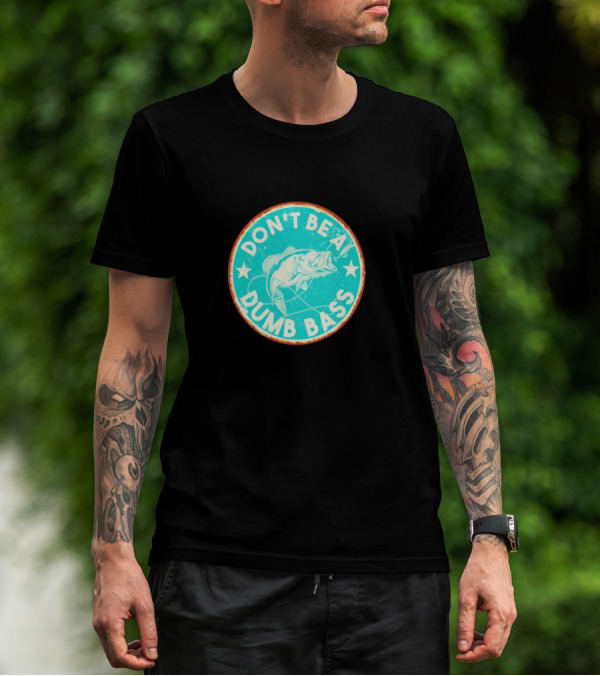 DON'T BE A DUMB BASS With Bass Fish Graphic In Vintage Circular Badge T-Shirt