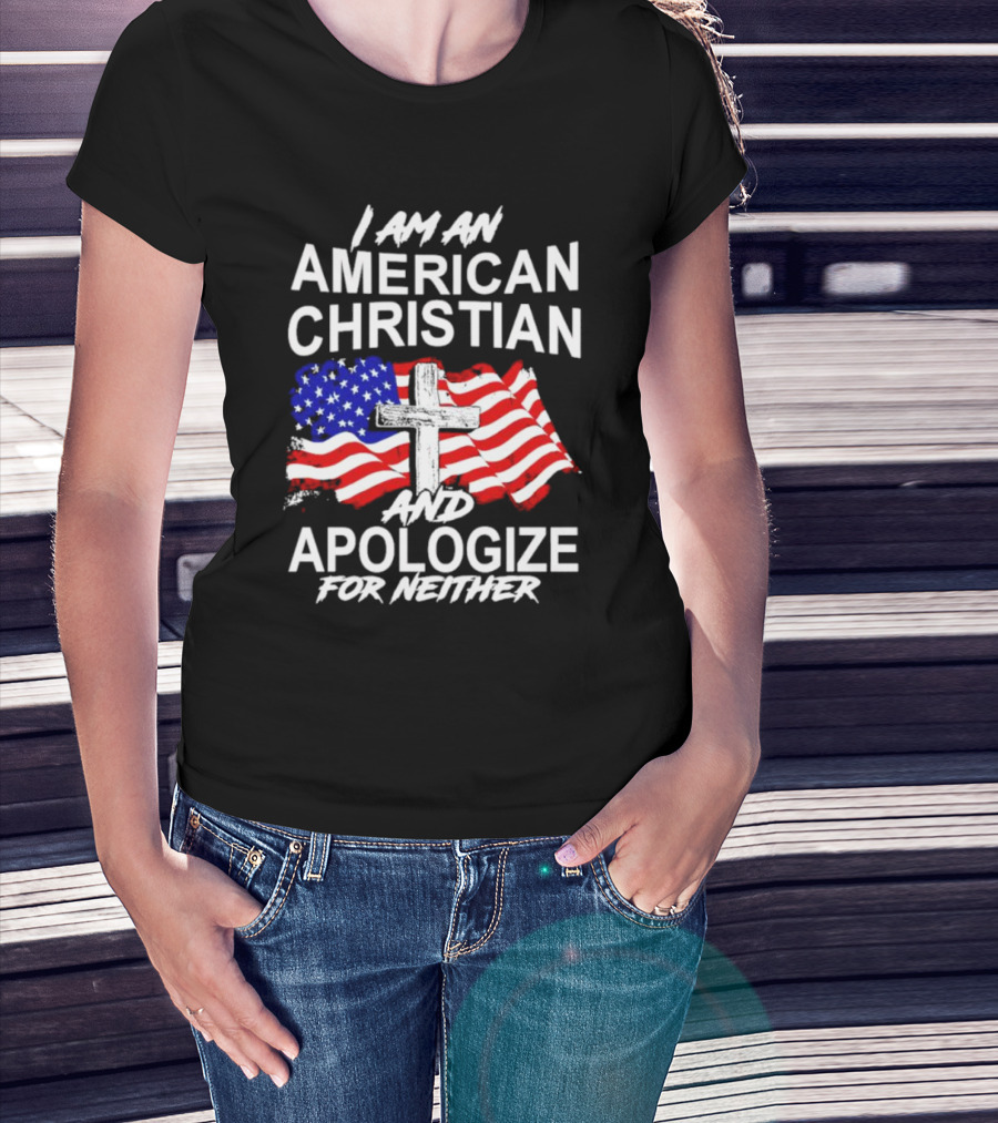 I Am An American Christian With Cross And USA Flag Background And Apologize For Neither T-Shirt