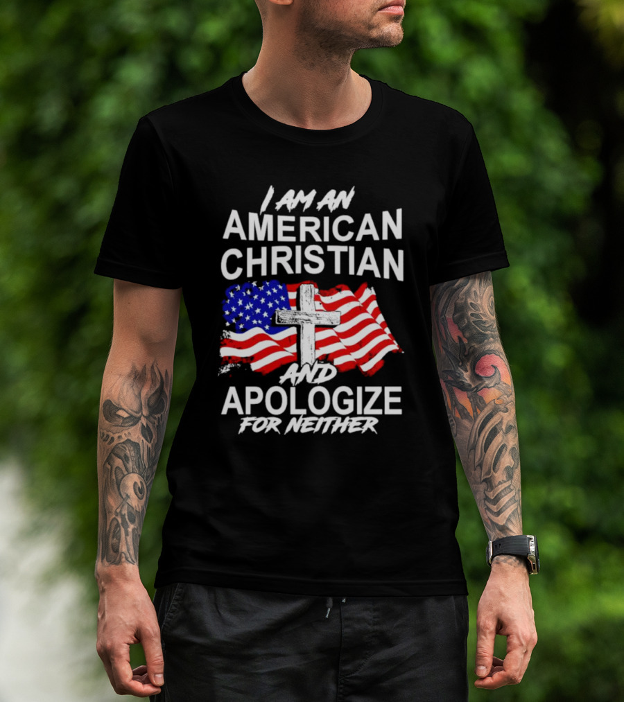 I Am An American Christian With Cross And USA Flag Background And Apologize For Neither T-Shirt