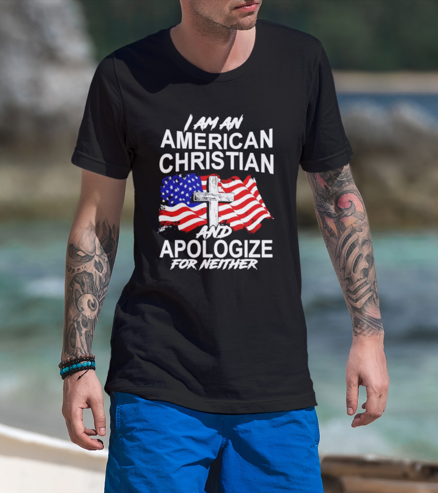 I Am An American Christian With Cross And USA Flag Background And Apologize For Neither T-Shirt
