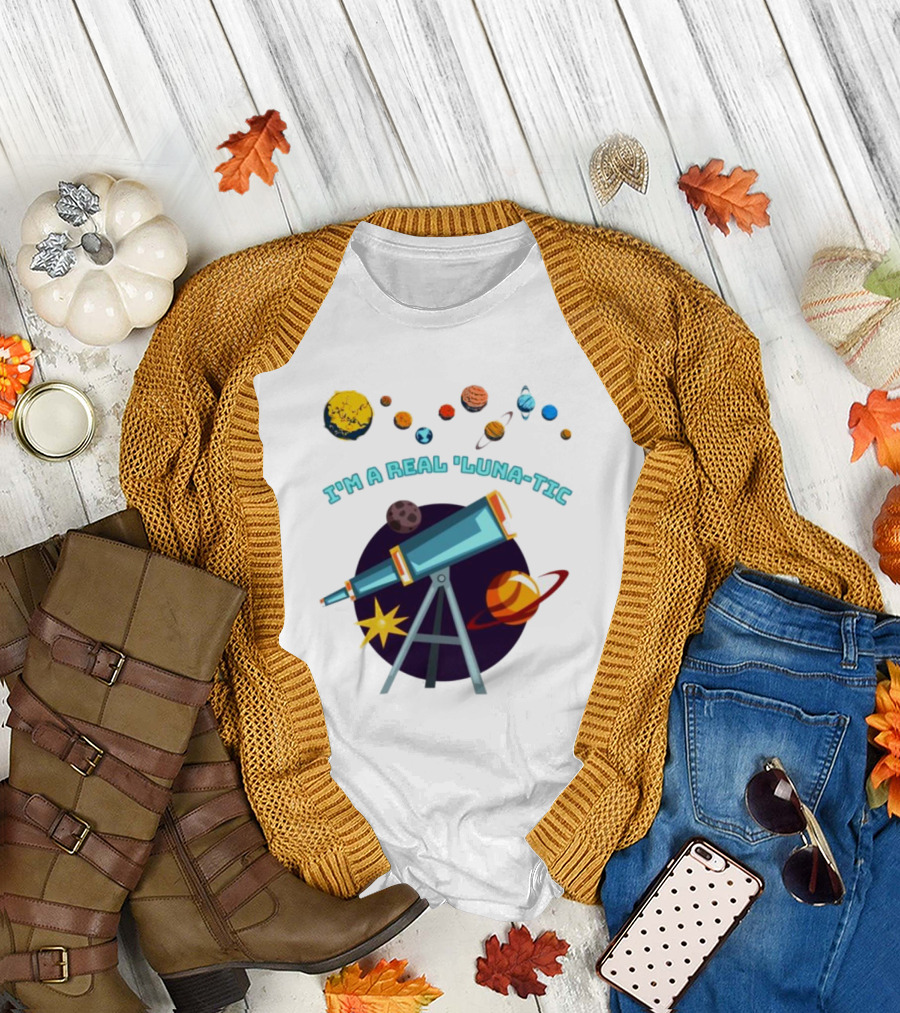 I’m a Real Luna-Tic Astronomy Planets Telescope T-Shirt
