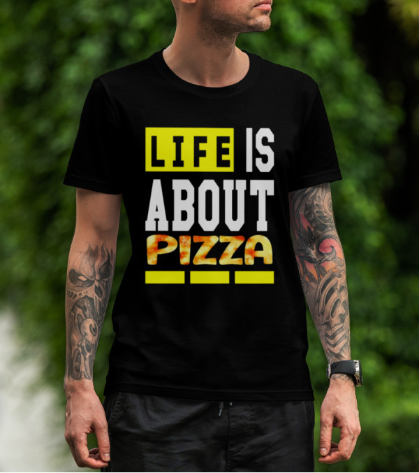 Life Is About Pizza Text Yellow White Pizza T-Shirt