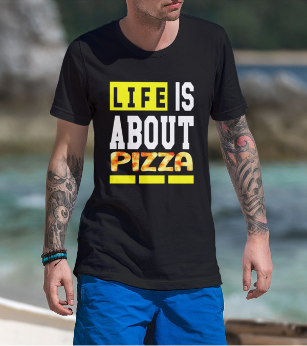 Life Is About Pizza Text Yellow White Pizza T-Shirt