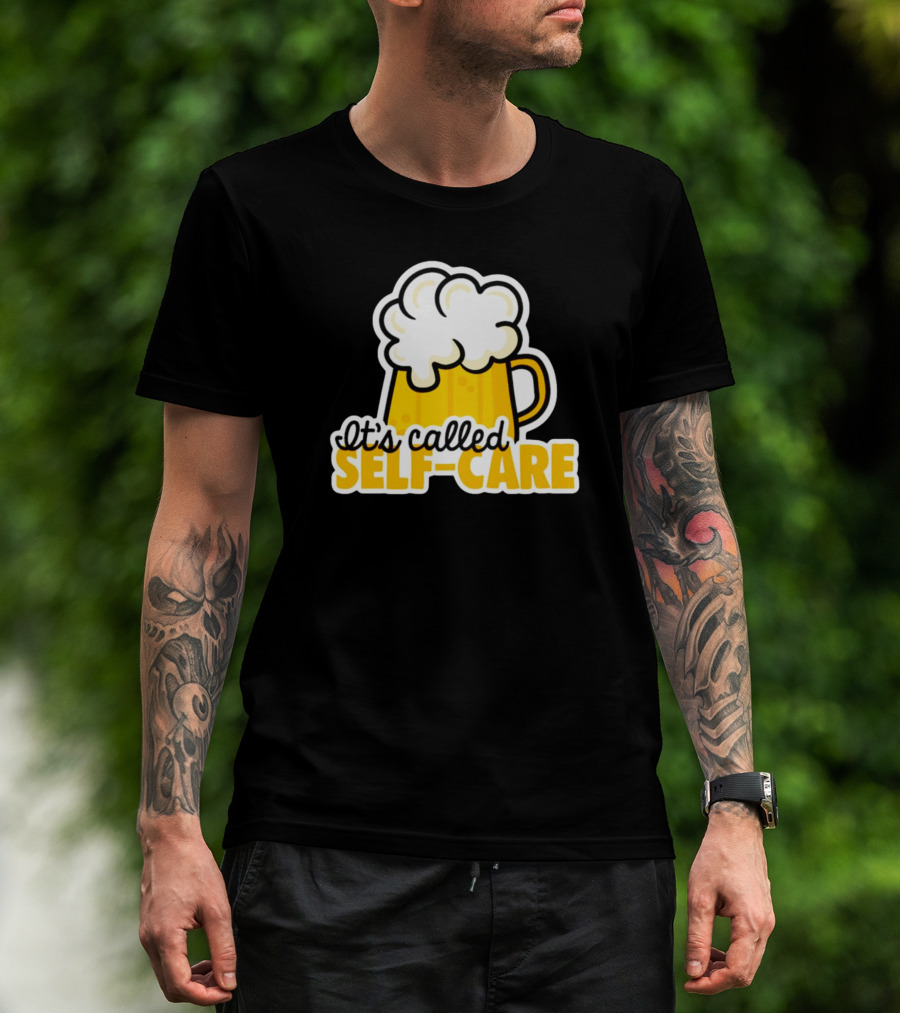 It’s Called Self-Care Beer Mug T-Shirt