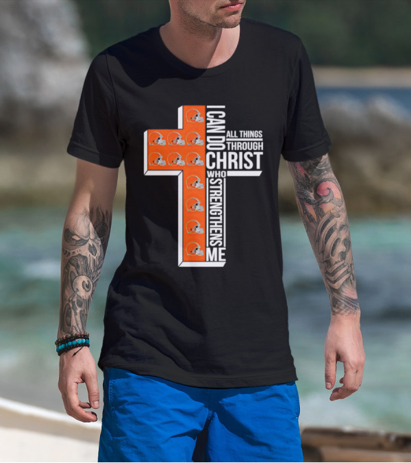 Cleveland Browns I Can Do All Things Through Christ Who Strengthens Me Cross Browns Helmets T-Shirt