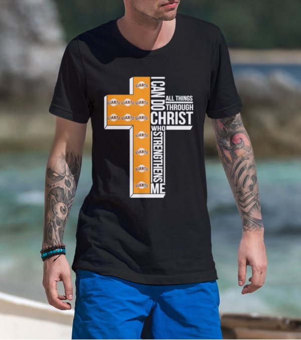San Francisco Giants I Can Do All Things Through Christ Who Strengthens Me Giants Logos Cross T-Shirt