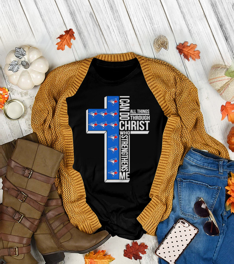Toronto Blue Jays Faithful I Can Do All Things Through Christ Who Strengthens Me T-Shirt