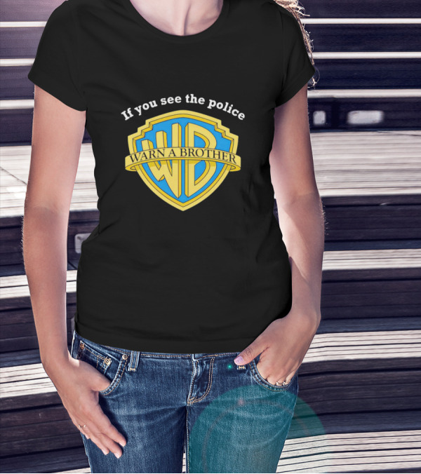 Warn A Brother If You See The Police WB T-Shirt