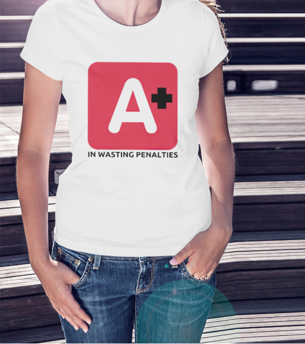 A Plus In Wasting Penalties T-Shirt