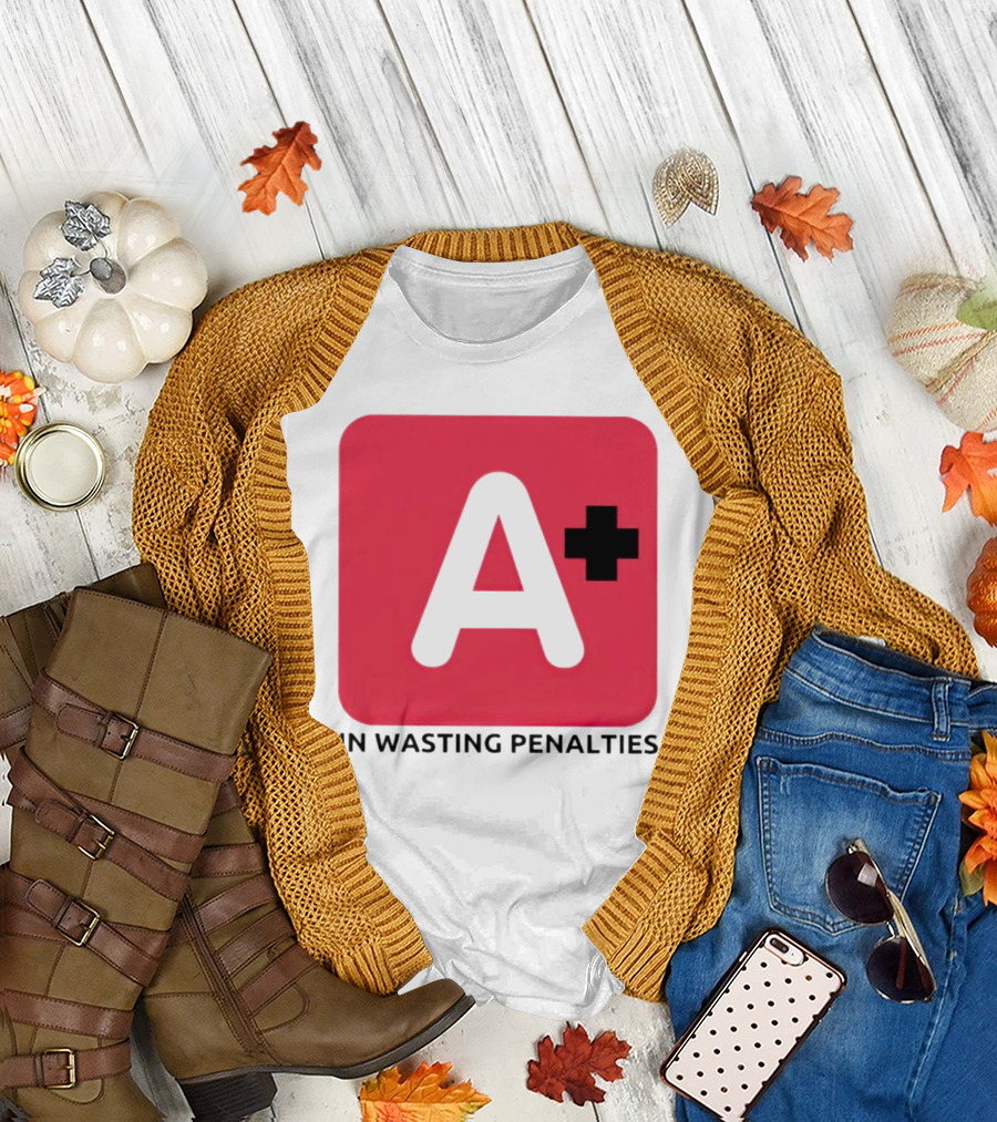 A Plus in Wasting Penalties T-Shirt