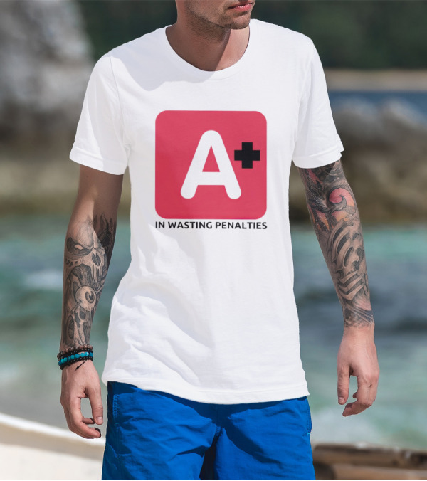 A Plus In Wasting Penalties T-Shirt