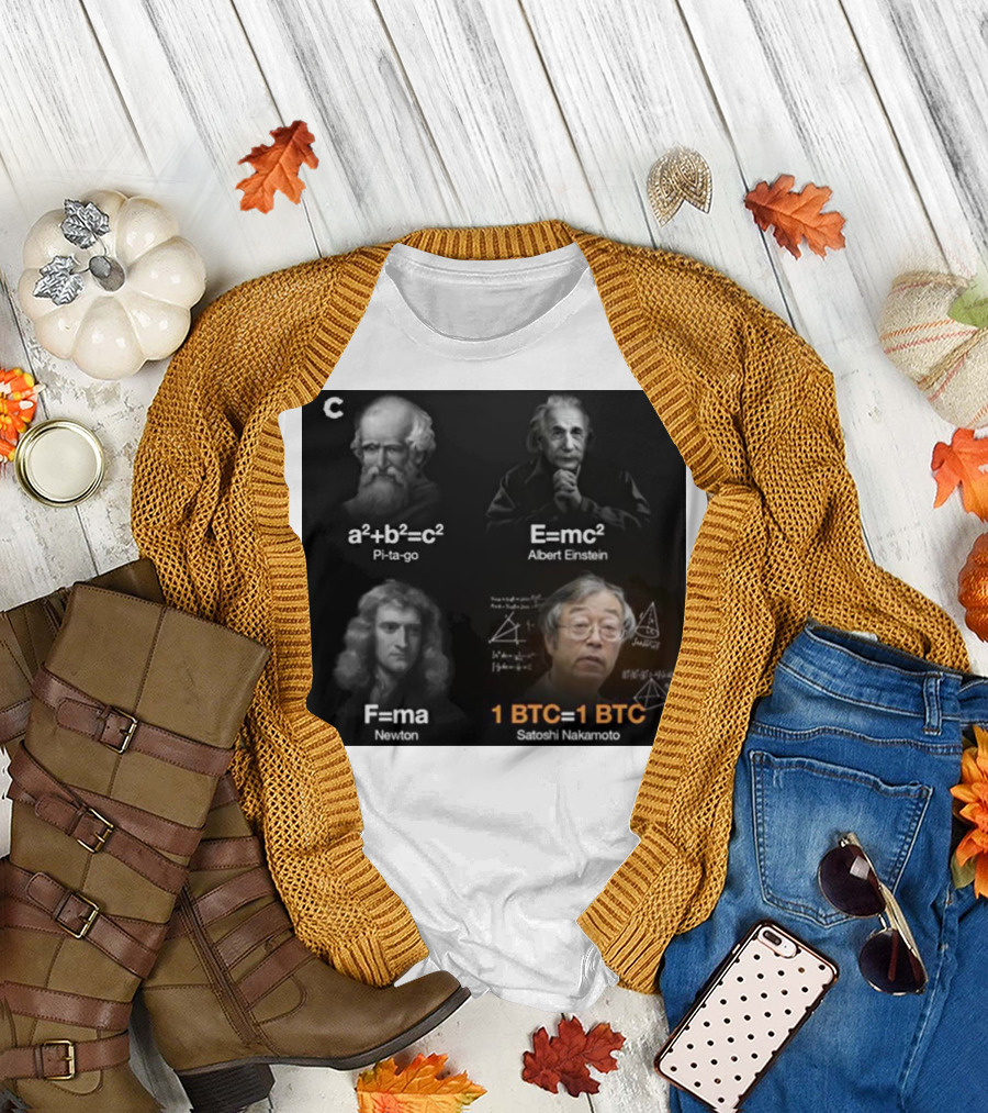 Pi-ta-go Albert Einstein Newton Satoshi Nakamoto a²+b²=c² E=mc² F=ma 1 BTC=1 BTC T-Shirt