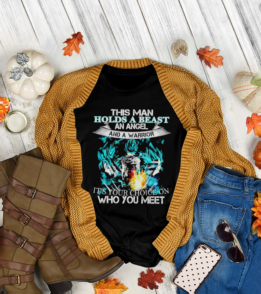 This Man Holds a Beast an Angel and a Warrior It's Your Choice on Who You Meet T-Shirt