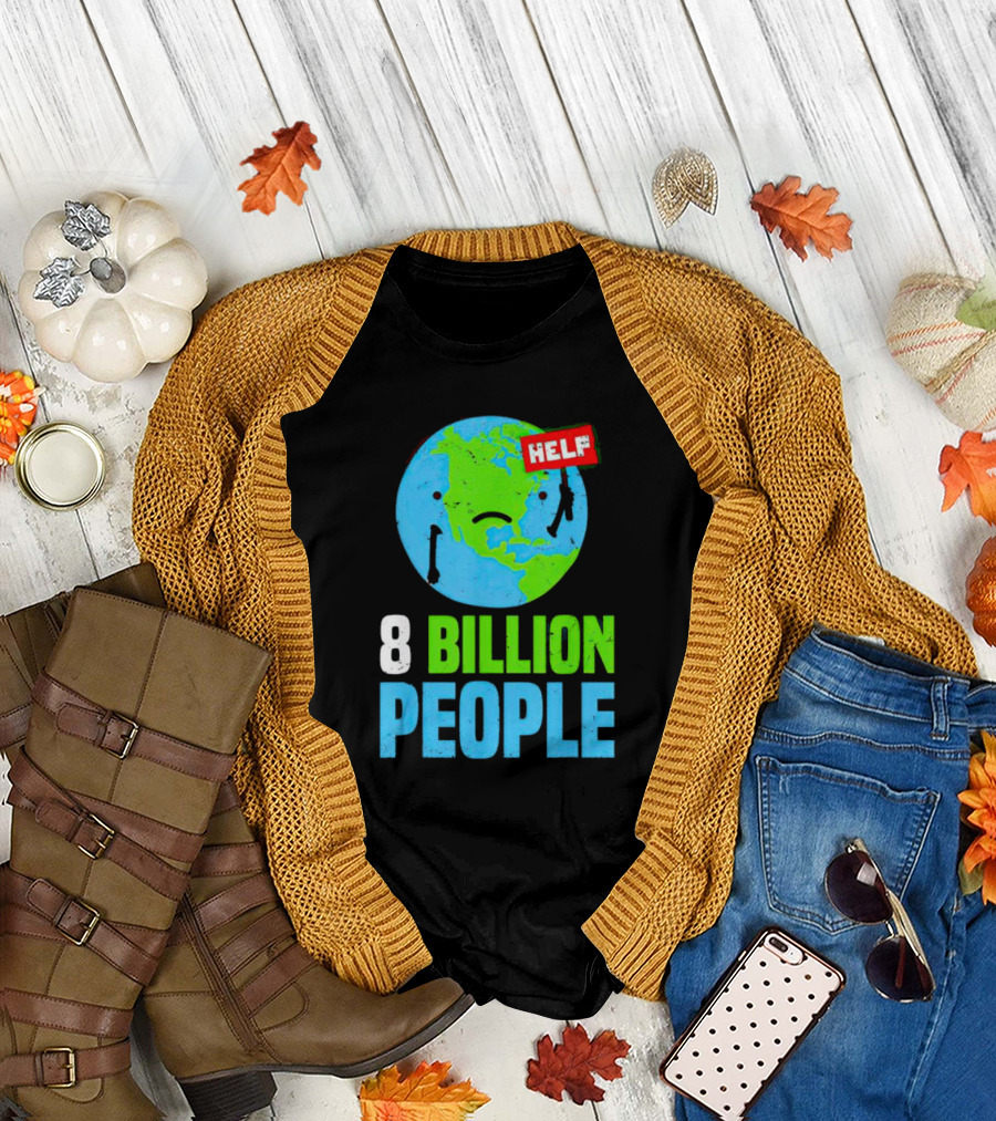 HELP Sad Earth 8 Billion People T-Shirt