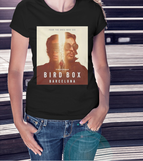 Fear The Ones Who See A Netflix Film Bird Box Barcelona T-Shirt
