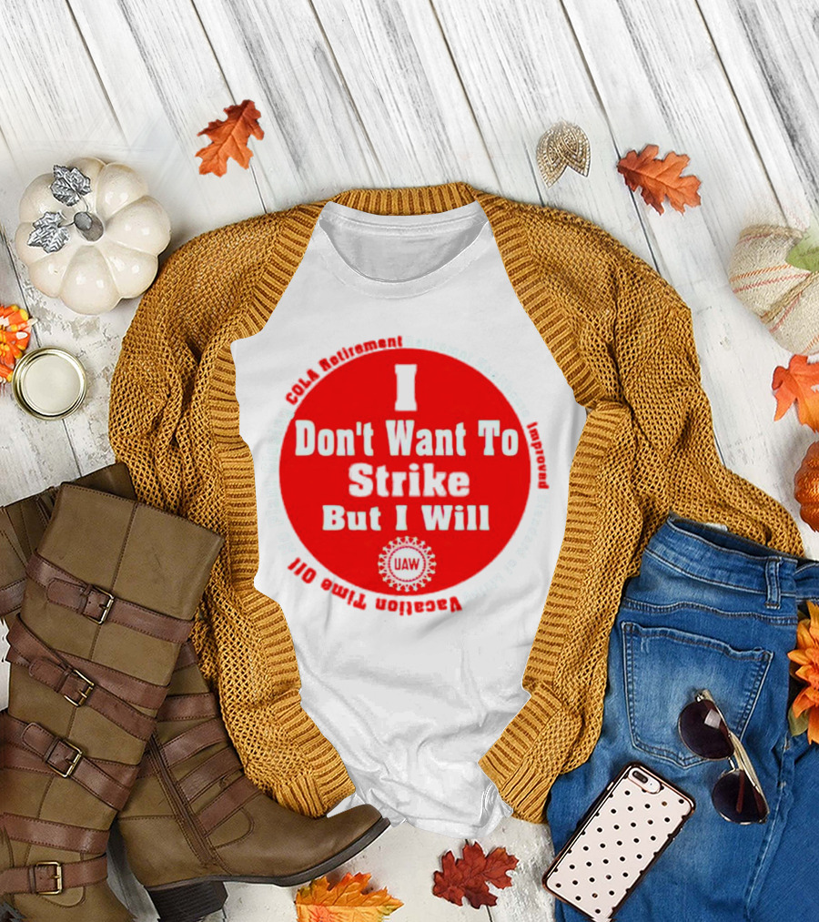I Don't Want to Strike But I Will UAW COLA Retirement Healthcare Vacation Time Off T-Shirt