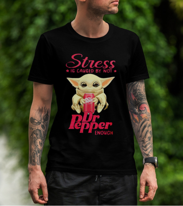 Stress Is Caused By Not Dr Pepper Enough Baby Yoda T-Shirt
