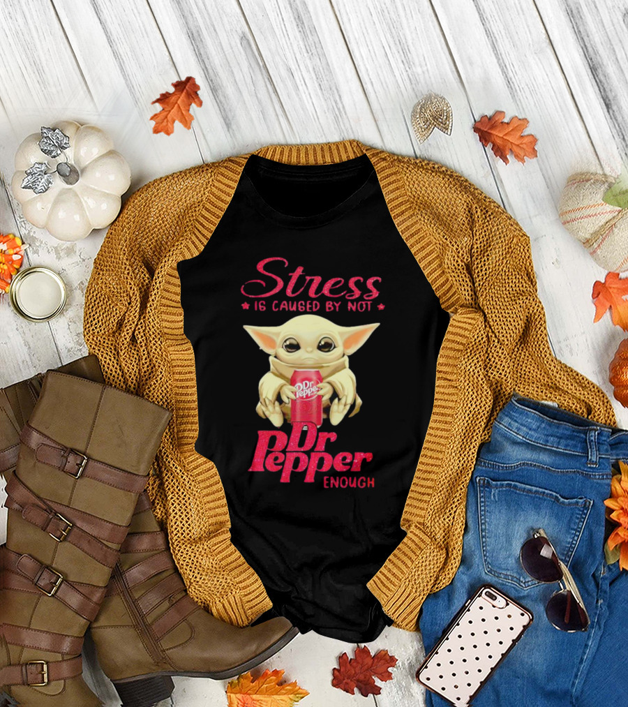 Stress is Caused by Not Dr Pepper Enough Baby Yoda T-Shirt