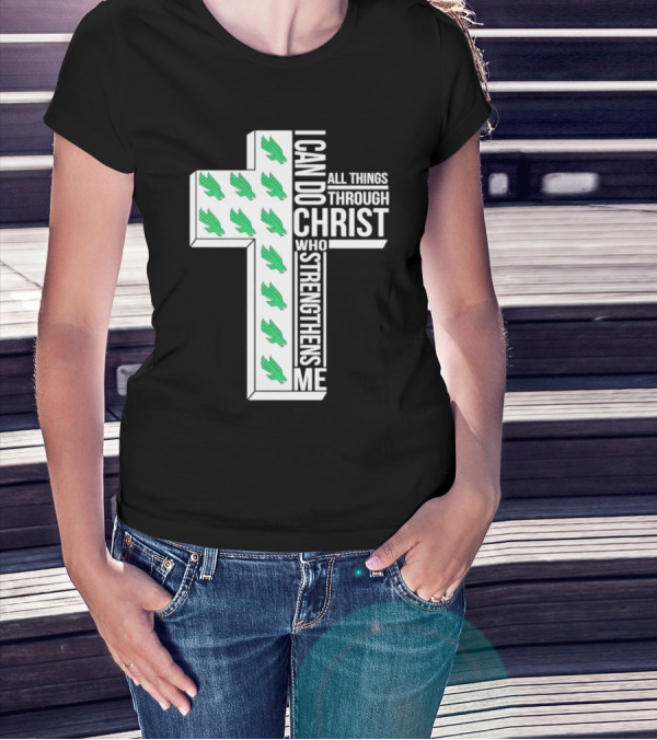 North Texas Mean Green Christian Faith I Can Do All Things Through Christ Who Strengthens Me T-Shirt