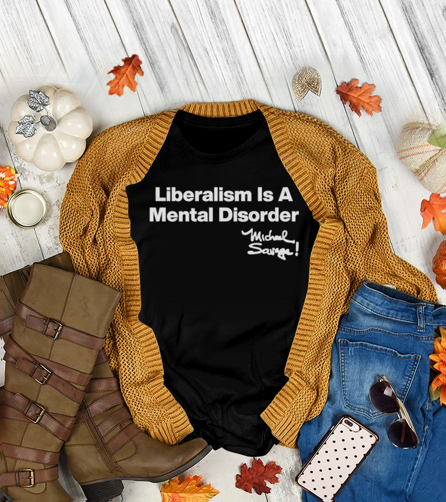 Liberalism Is A Mental Disorder Michael Savage T-Shirt