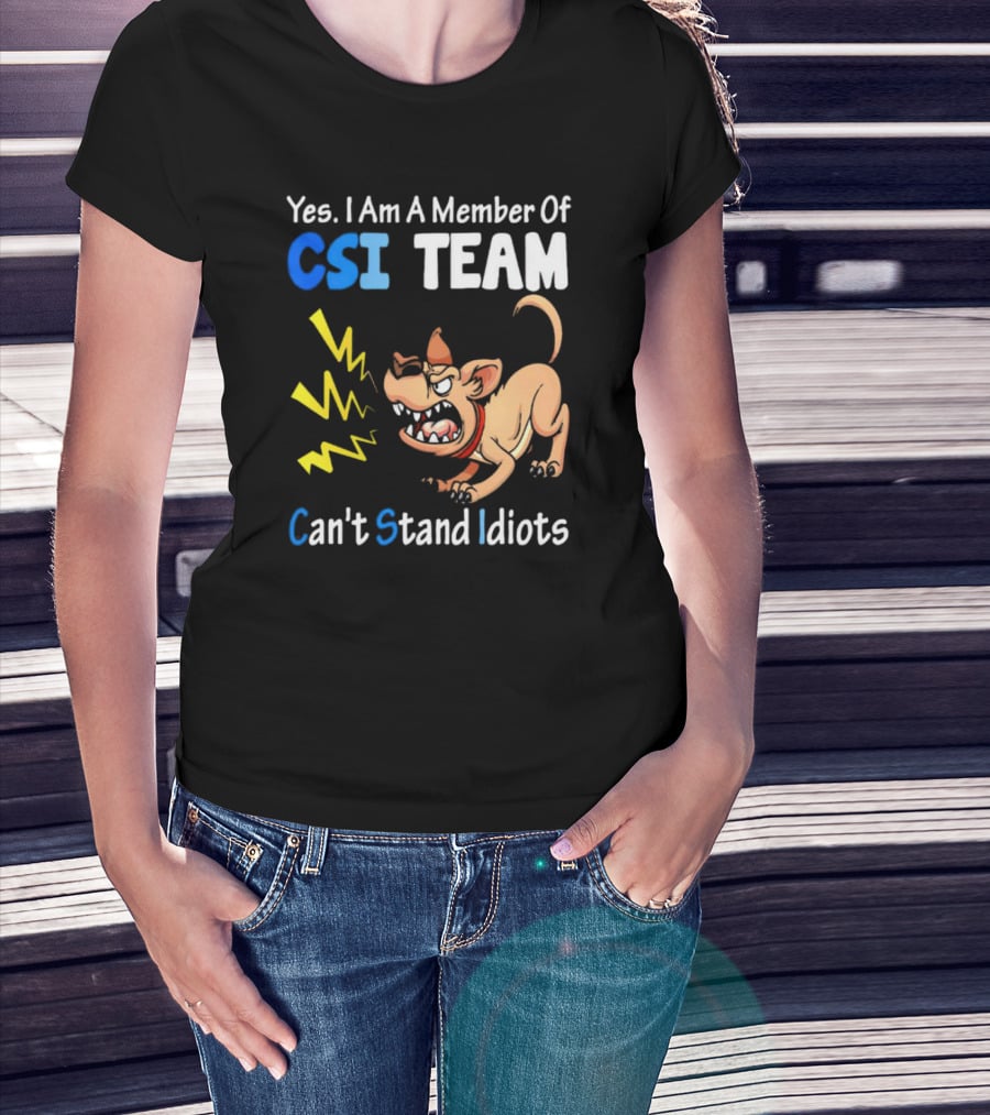 Yes I Am A Member Of CSI Team Can't Stand Idiots Dog T-Shirt