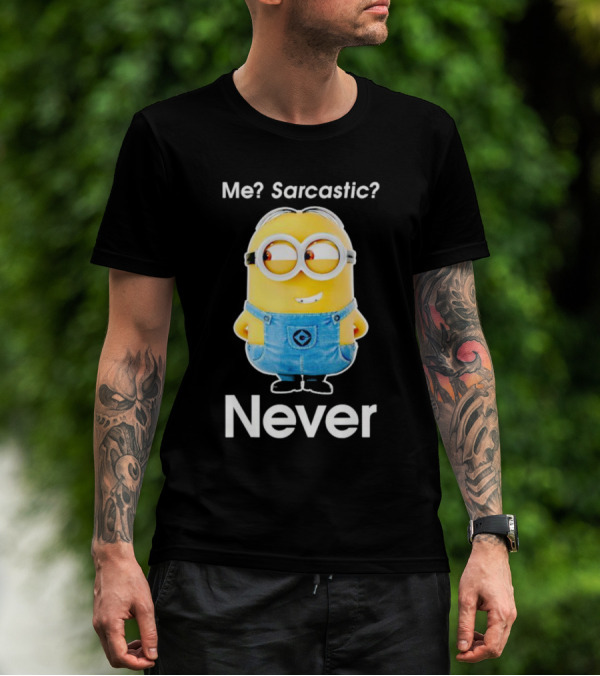 Me Sarcastic Minion Never Questioning Humor T-Shirt