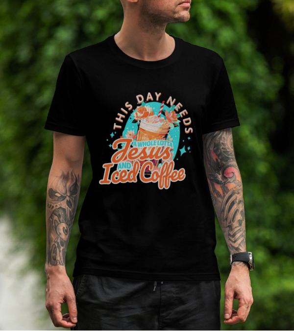 This Day Needs A Whole Lotta Jesus And Iced Coffee Floral Retro T-Shirt