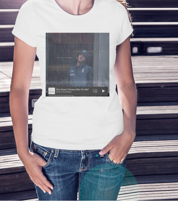 Benny And The Whingers Why Does It Always Rain On Me England Cricket Player In Rainy Window Scene T-Shirt