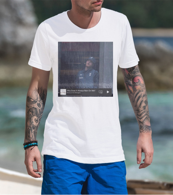 Benny And The Whingers Why Does It Always Rain On Me England Cricket Player In Rainy Window Scene T-Shirt