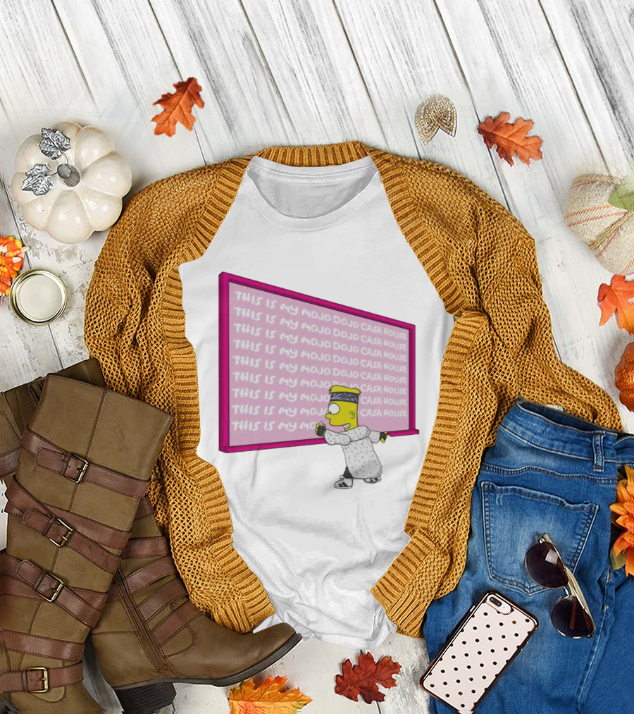 Bart Simpson Writing on Chalkboard This Is My Mojo Dojo Casa House T-Shirt