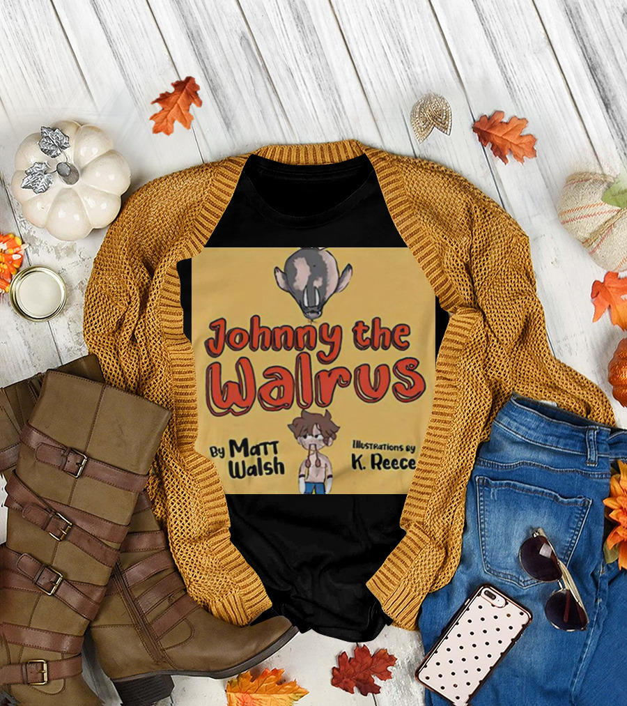 Johnny the Walrus by Matt Walsh Illustrations by K. Reece T-Shirt