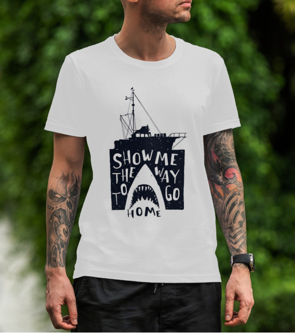 Show Me The Way To Go Home Shark Ship And Teeth T-Shirt