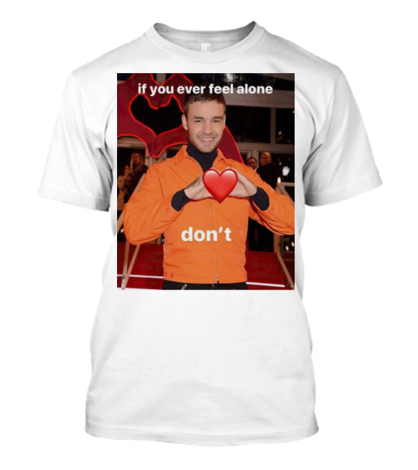 If You Ever Feel Alone Don’t Liam Payne Heart Gesture T-Shirt