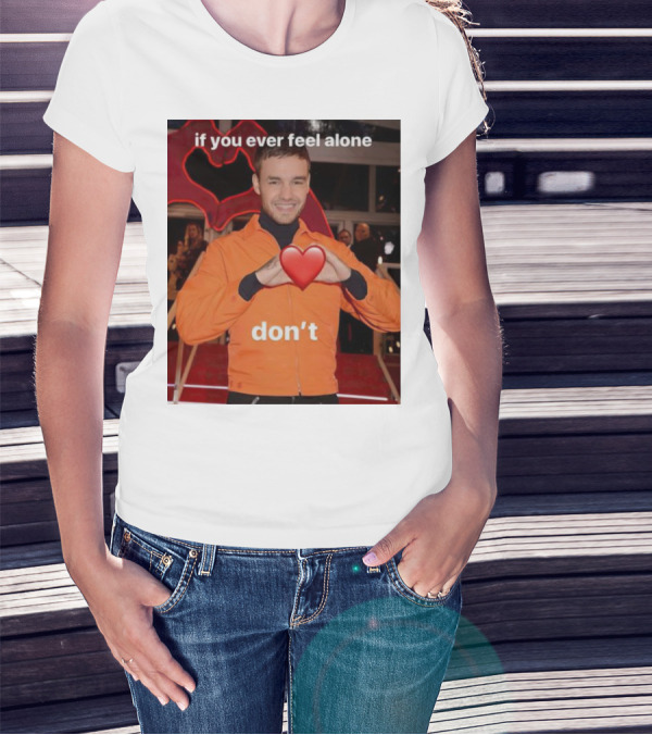 If You Ever Feel Alone Don’t Liam Payne Heart Gesture T-Shirt