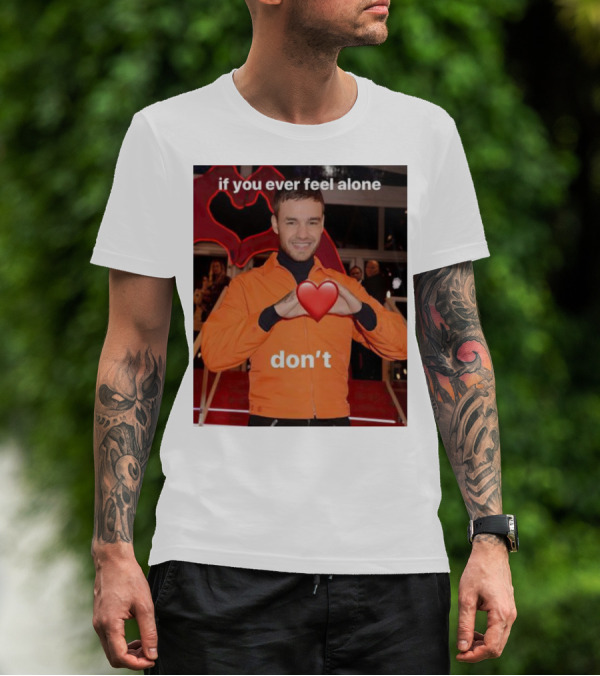 If You Ever Feel Alone Don’t Liam Payne Heart Gesture T-Shirt