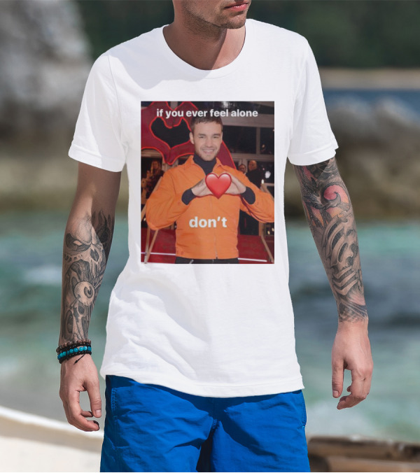 If You Ever Feel Alone Don’t Liam Payne Heart Gesture T-Shirt