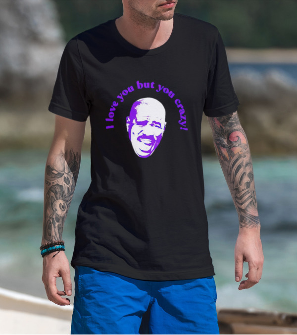 I Love You But You Crazy Purple T-Shirt