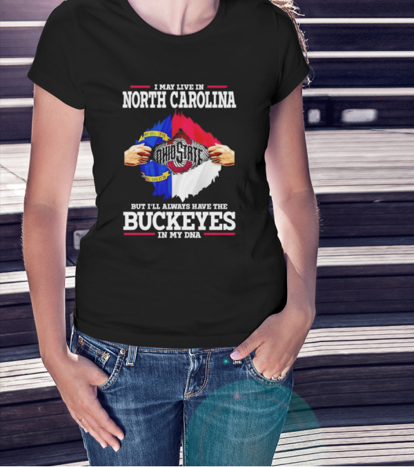 I May Live In North Carolina But I'll Always Have The Ohio State Buckeyes In My DNA T-Shirt